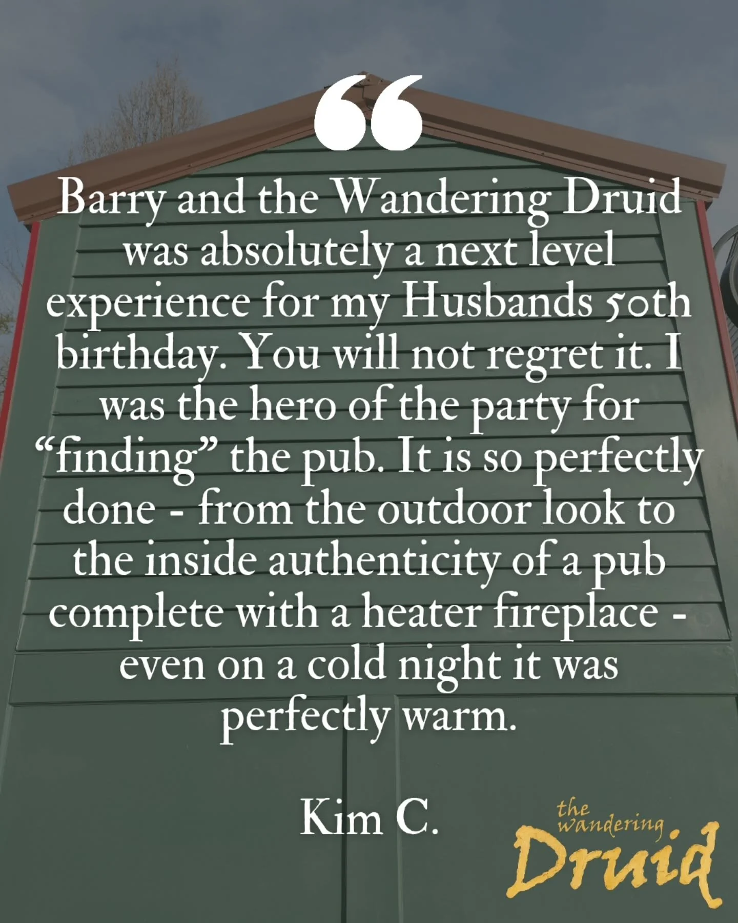 ⭐️⭐️⭐️⭐️⭐️
"Barry and the Wandering Druid was absolutely a next level experience for my Husbands 50th birthday. You will not regret it. I was the hero of the party for “finding” the pub. It is so perfectly done- from the outdoor loo
