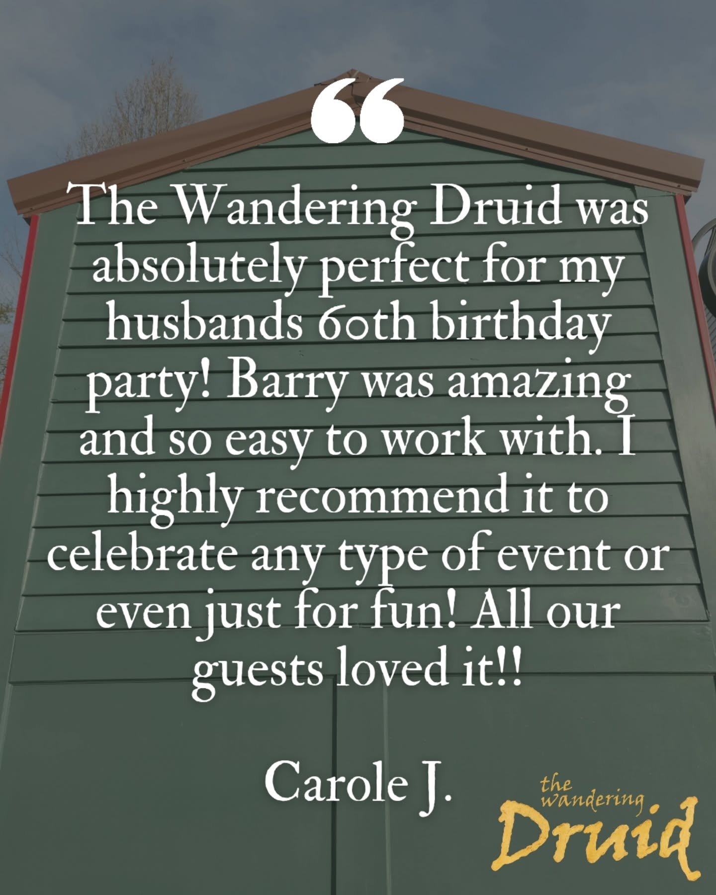 ⭐️⭐️⭐️⭐️⭐️

"The Wandering Druid was absolutely perfect for my husbands 60th birthday party! Barry was amazing and so easy to work with. I highly recommend it to celebrate any type of event or even just for fun! All our guests loved it!!"

