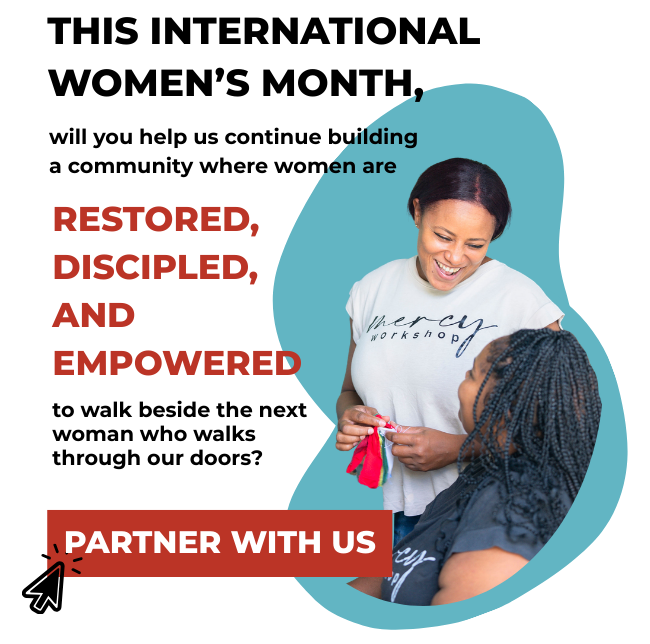 This International Women's Month, will you help us continue building a community where women are restored, discipled, and empowered, to walk beside the next woman who walks through our doors? PARTNER WITH US.