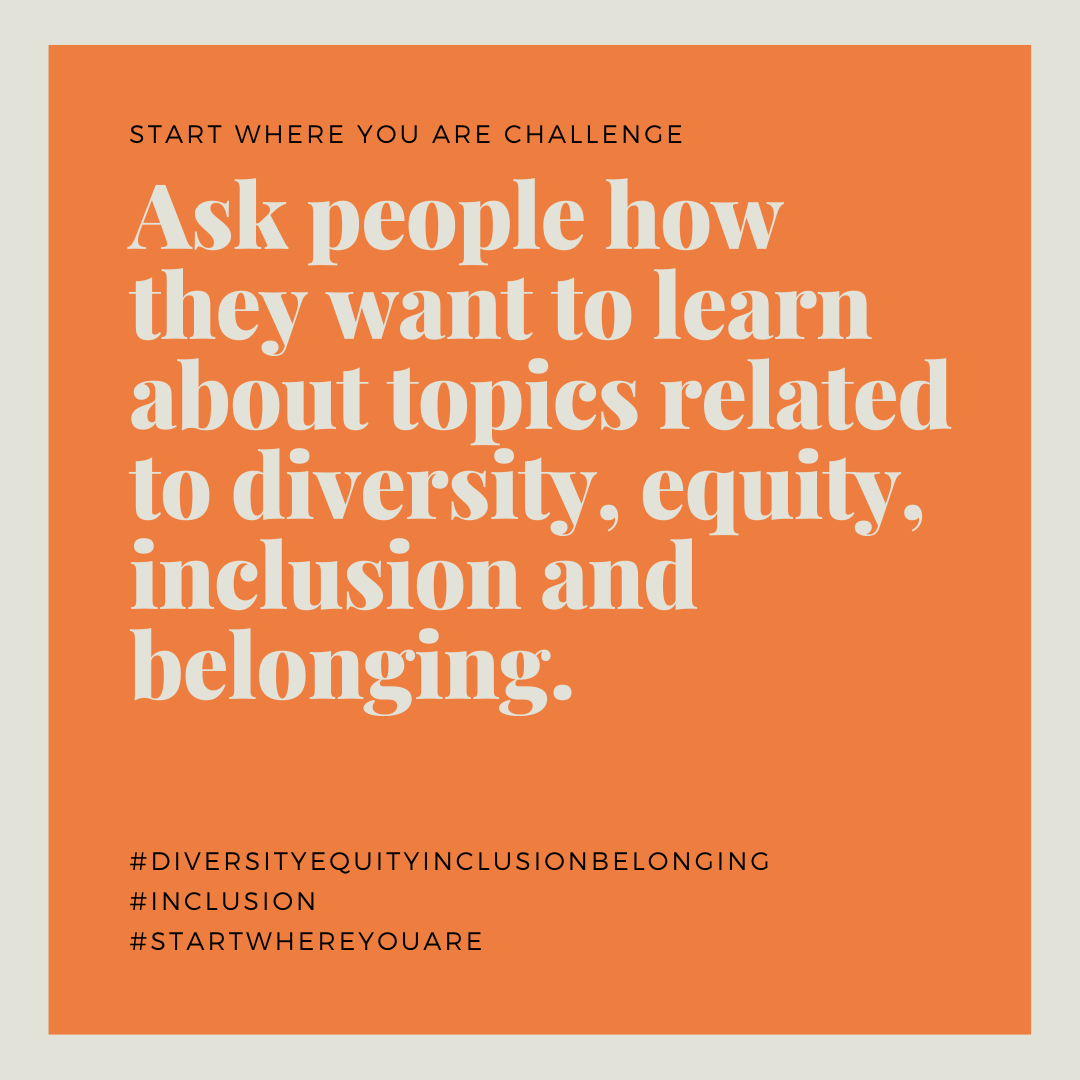 Ask People How They Want To Learn About Topics Related To Diversity, Equity, Inclusion, And Belonging