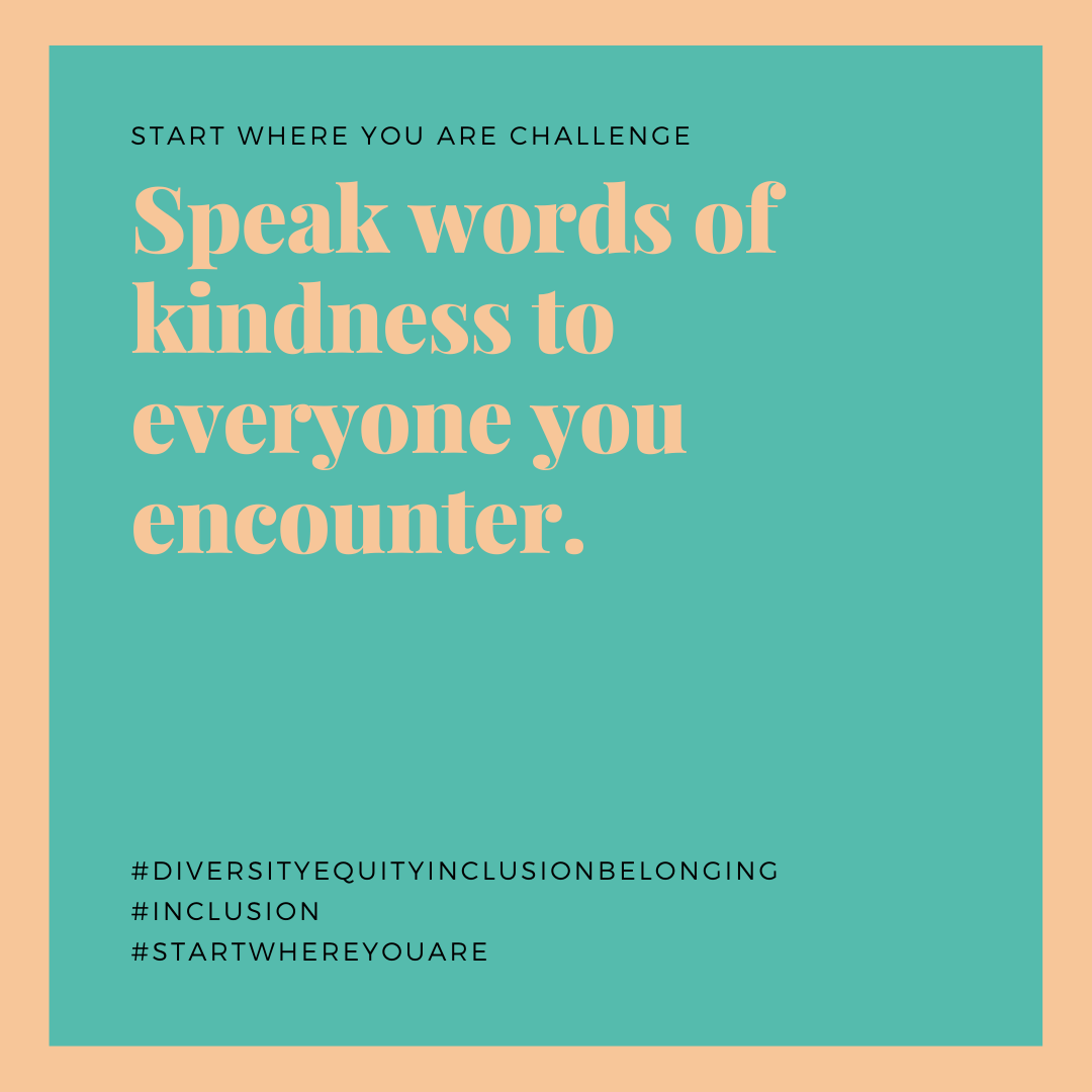 Speak Words Of Kindness To Everyone You Encounter