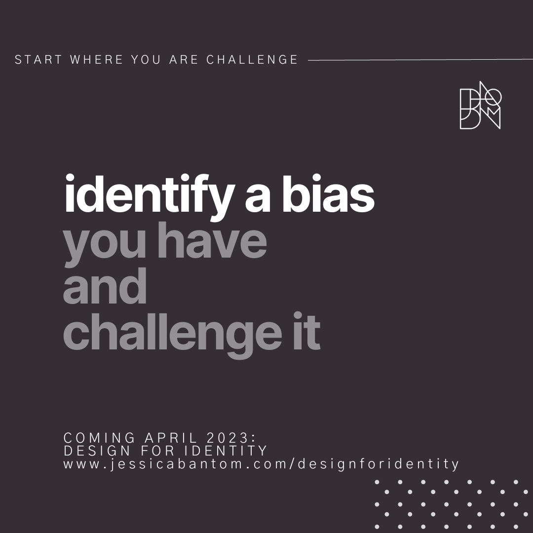 Identify a bias you have and challenge it
