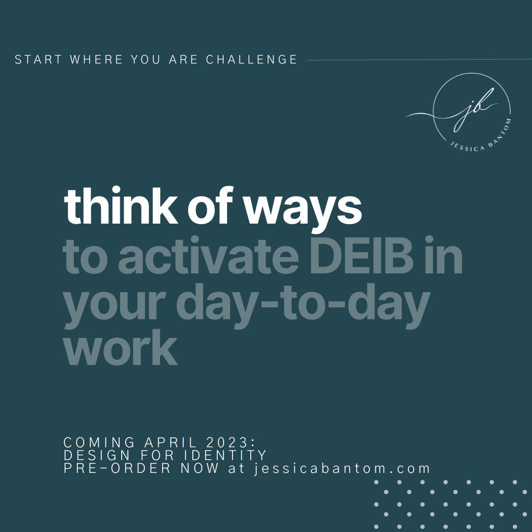 Think of ways to activate DEIB in your day-to-day work