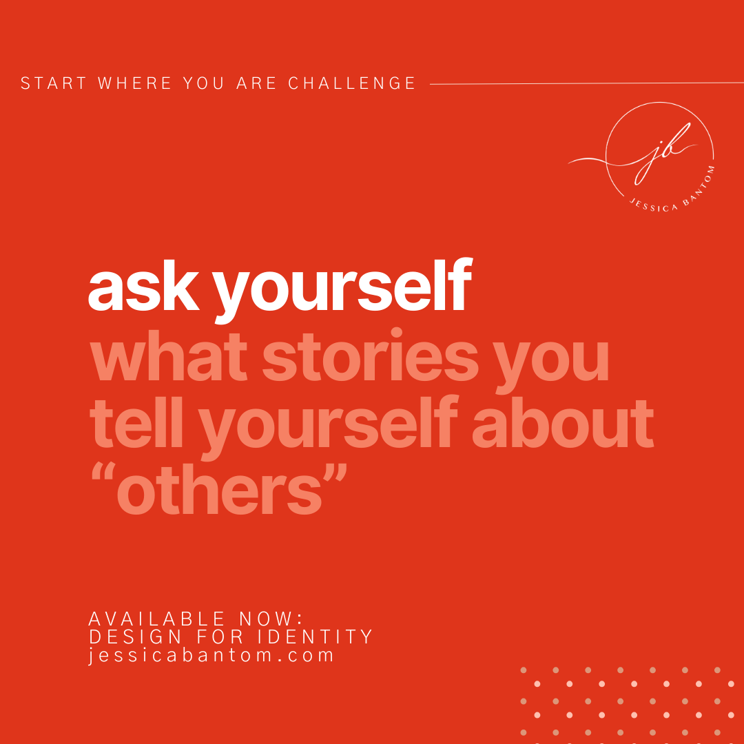 Ask Yourself What Stories You Tell Yourself About “Others”