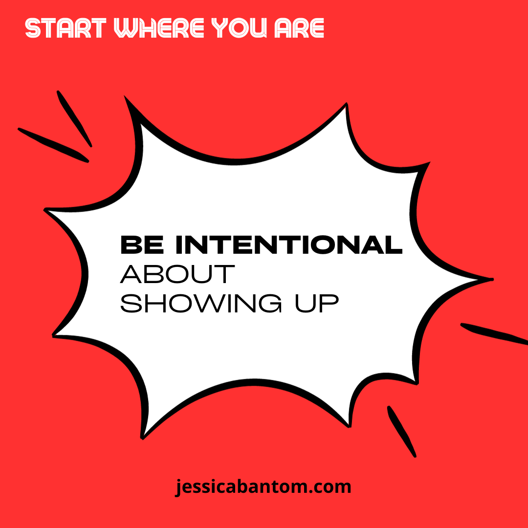 Be intentional about showing up