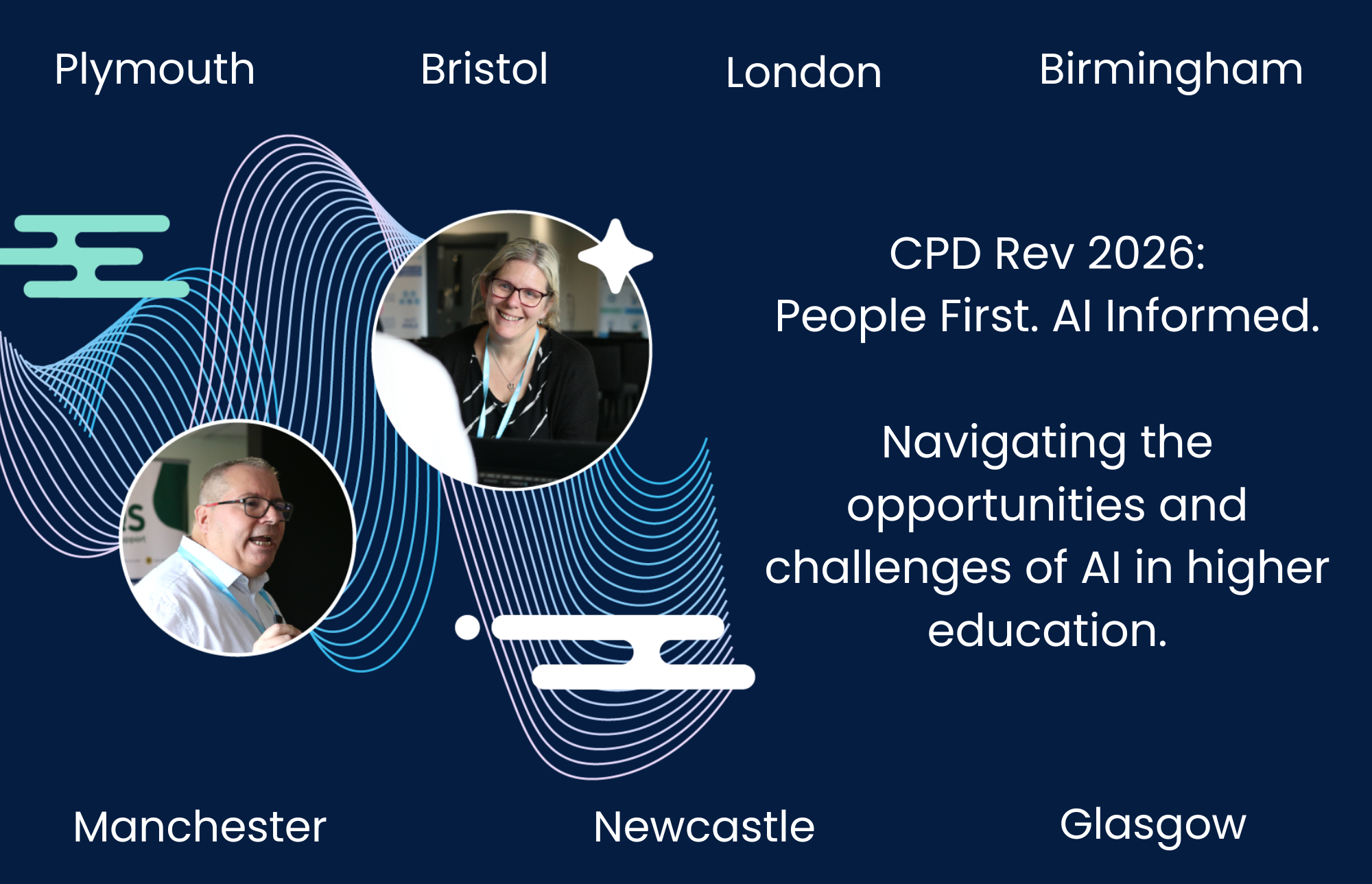 image of a male and female smiling.  Text reads CPD Rev 2026: People First. AI informed.  Navigating the opportunities and challenges of AI in higher education.  Plymouth, Bristol, London, Birmingham, Manchester, Newcastle, Glasgow