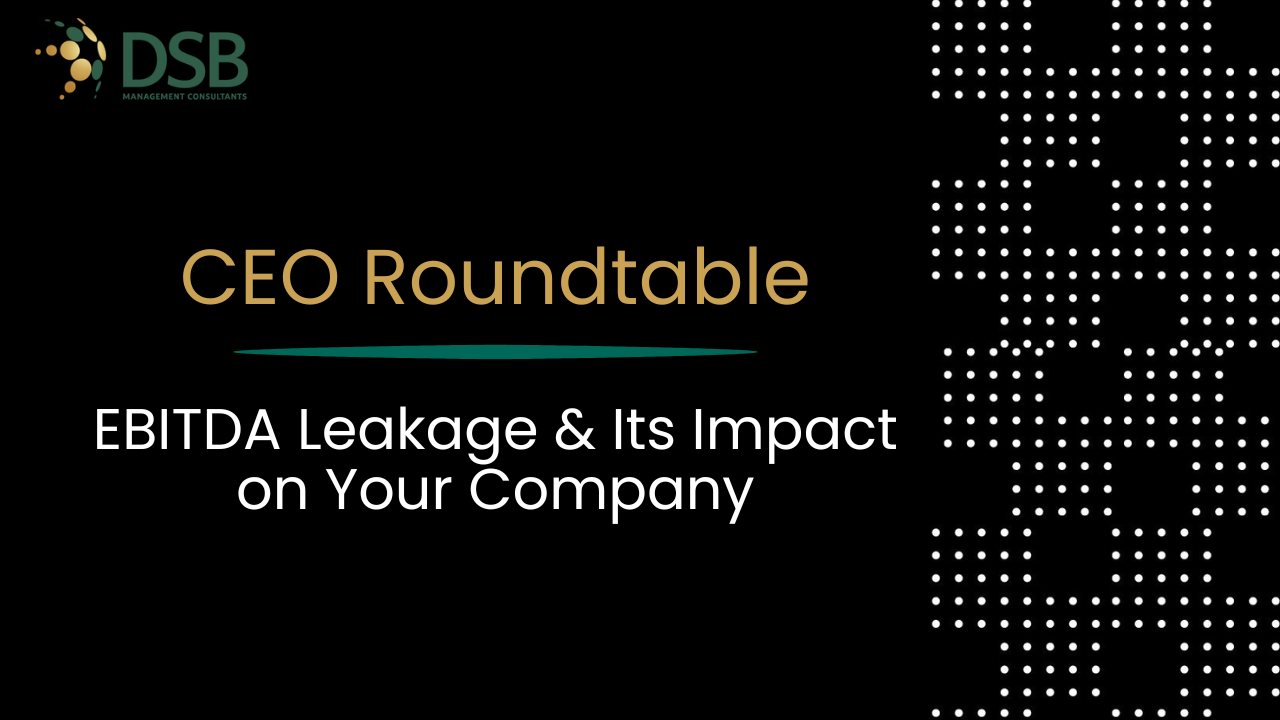 CEO Roundtable: EBITDA Leakage &amp; Its Impact on Your Company