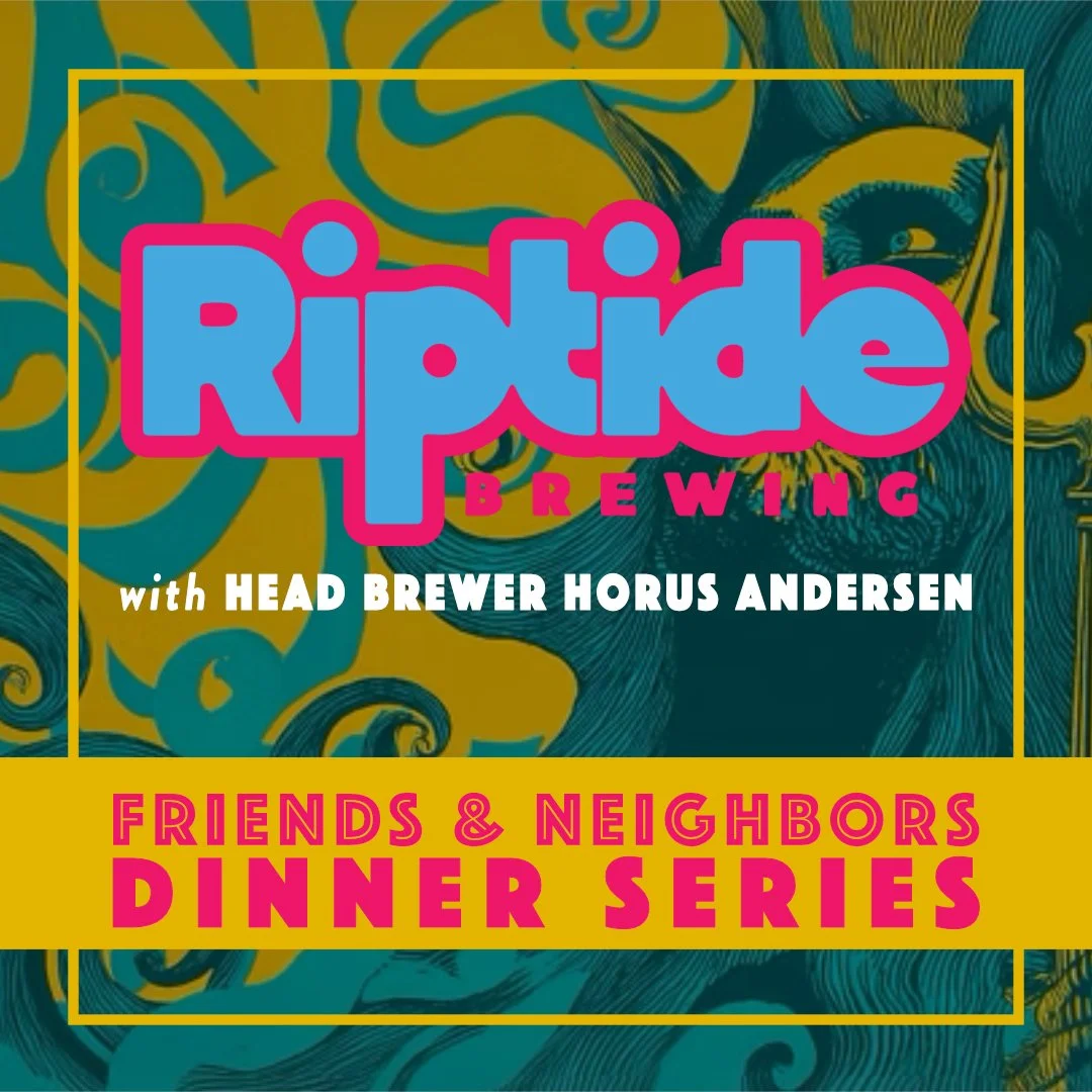 Friends &amp; Neighbors Dinner Series: &nbsp;Riptide Brewing Dinner with Horus Andersen
