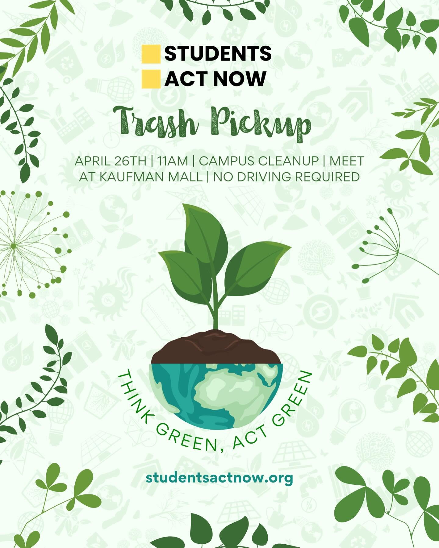 Join Students Act Now for a campus-wide trash pickup on April 26th at 11 AM!
Meet us at Kaufman Mall&mdash;no driving required.
Let&rsquo;s show our planet some love!!!