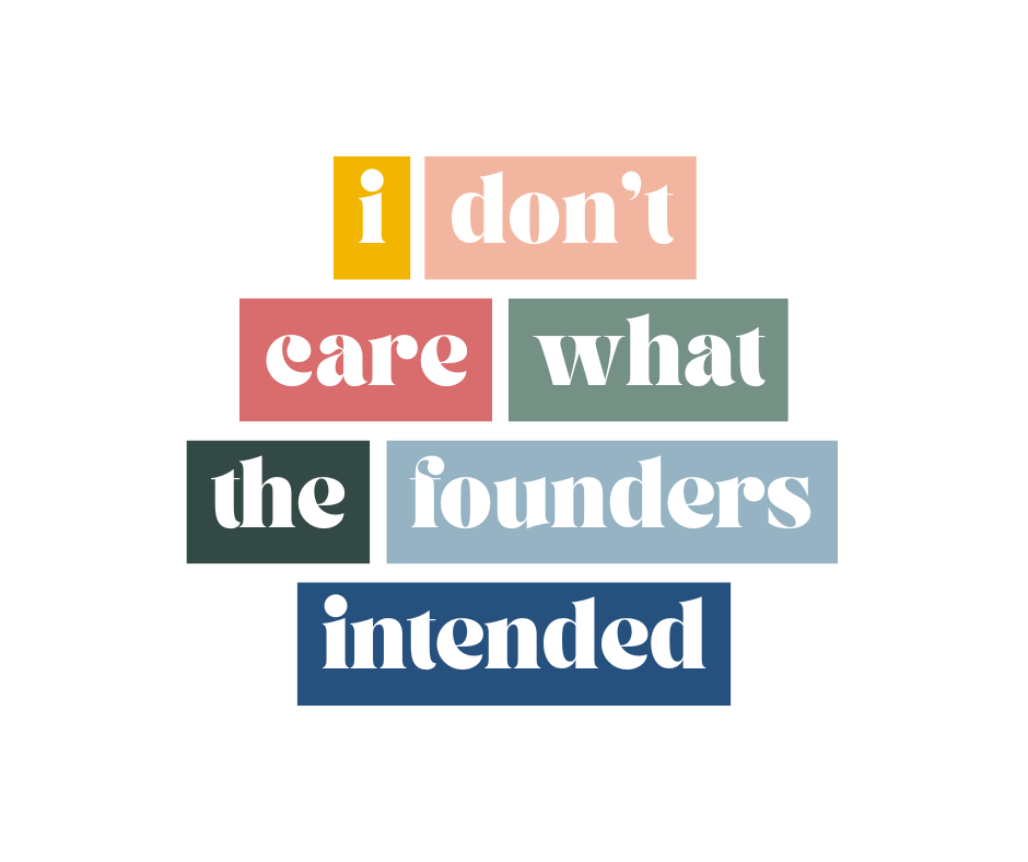 I Don’t Care What the Founders Intended — Sticker