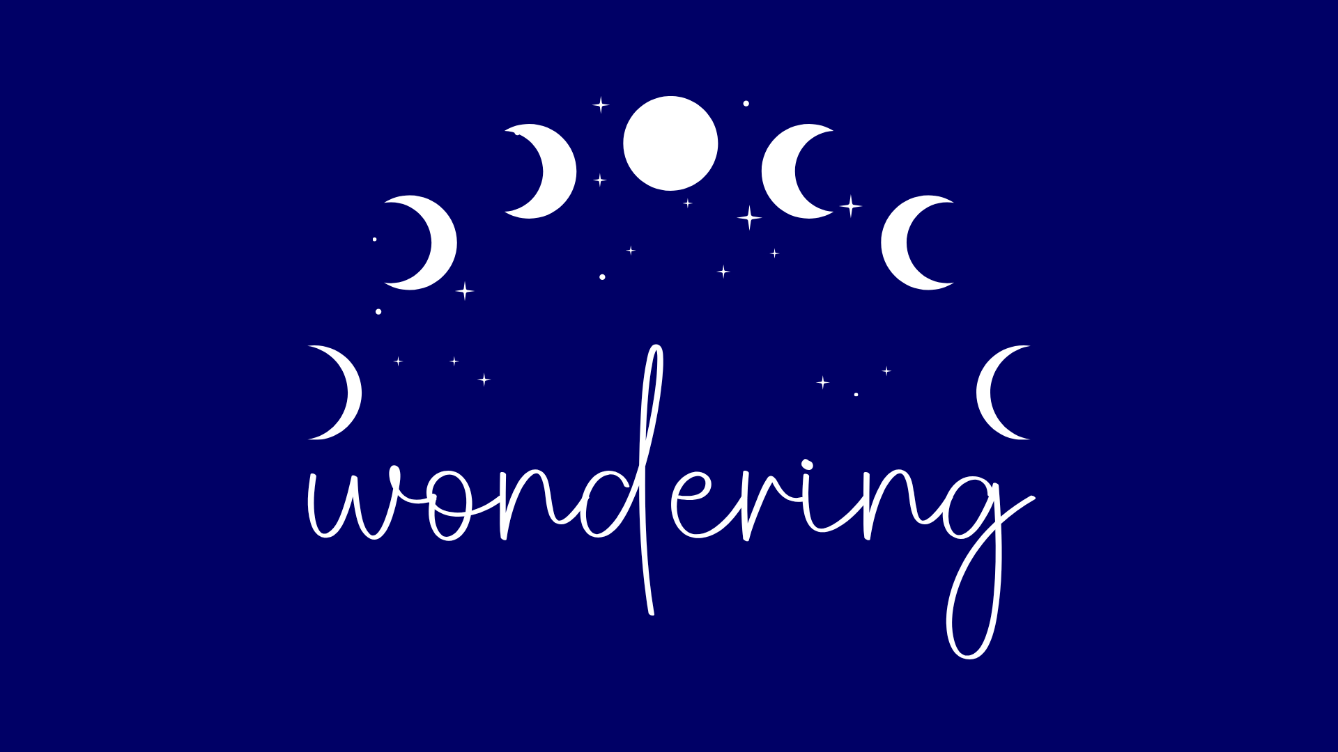 White wondering script beneath an arc of moon phases and small stars on deep blue.