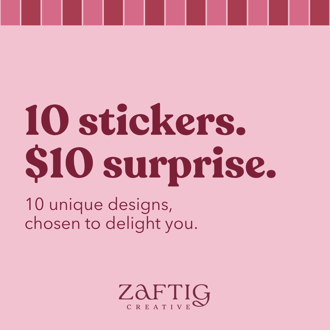 Sticker Surprise by Zaftig Creative: 10 stickers for $10. Ten unique designs, chosen to delight you.