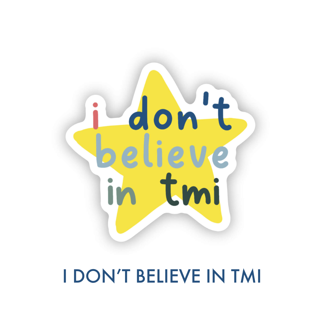 I Don’t Believe in TMI — Sticker
