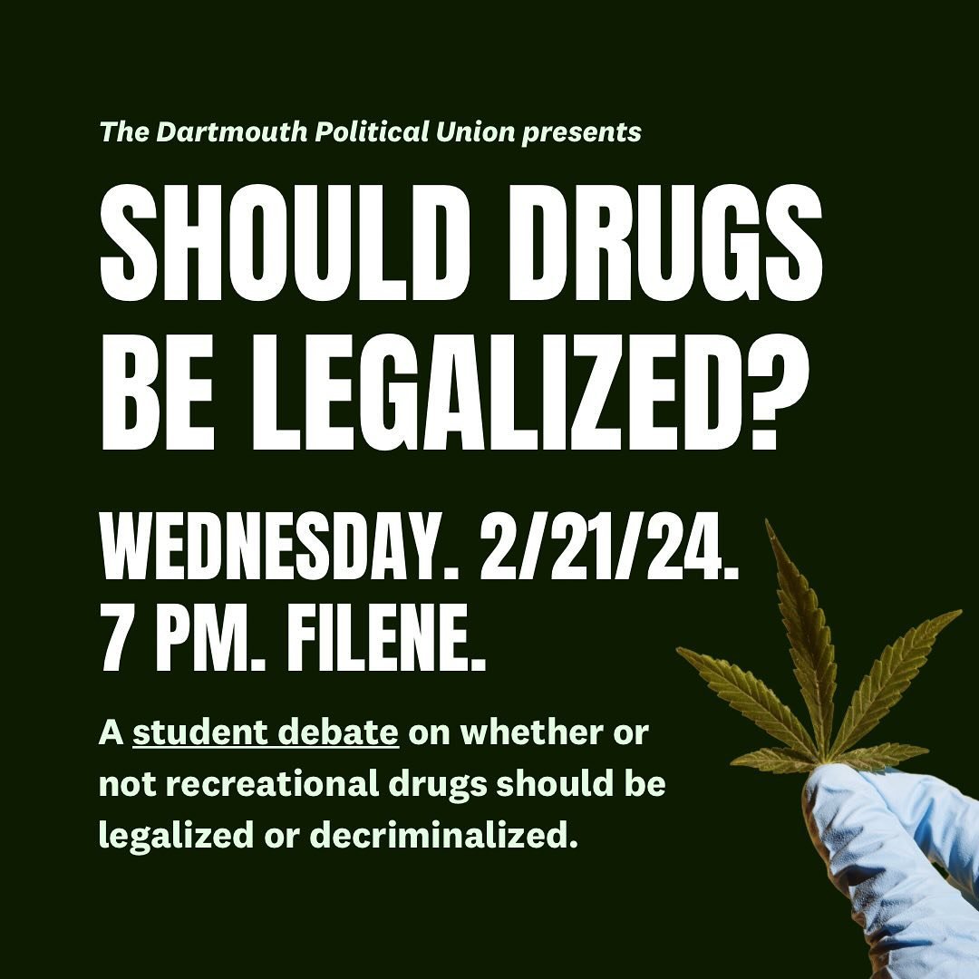 DRUG LEGALIZATION. STUDENT DEBATE. FEB 21. 7 PM. FILENE. 

Join us for a full student panel as we discuss the future of drug policy in the United States.
