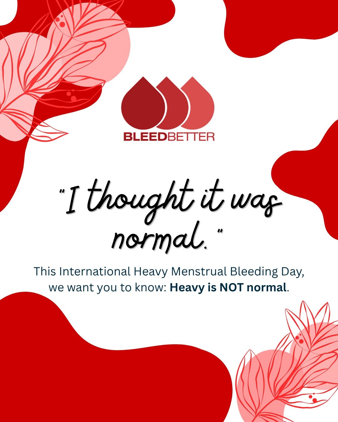 "I thought it was normal."

This is the most common phrase we hear from patients dealing with Heavy Menstrual Bleeding. On this International Heavy Menstrual Bleeding Day, we want you to know: Heavy is NOT normal.

If your period means you 