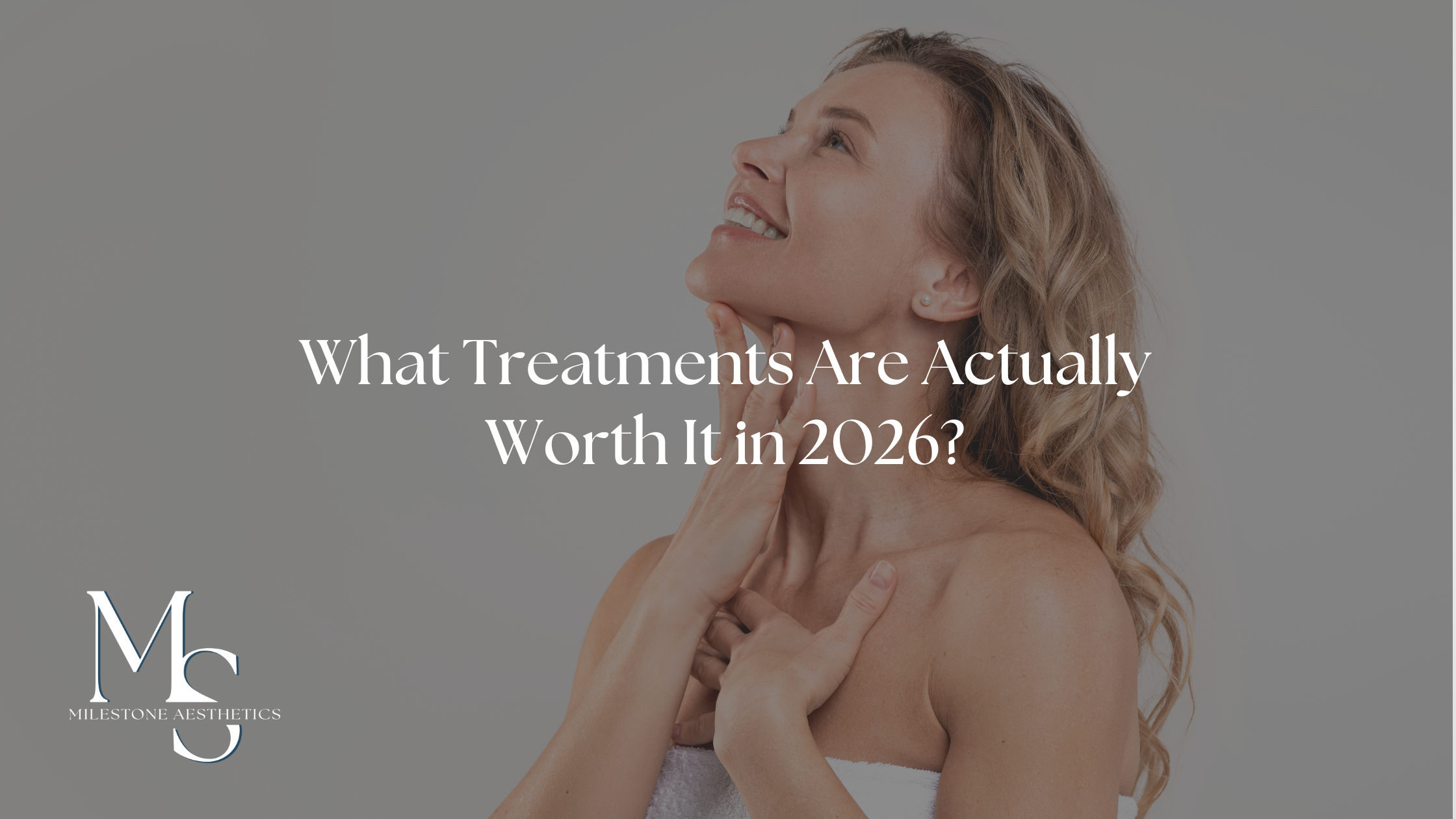What Treatments Are Actually Worth It in 2026?