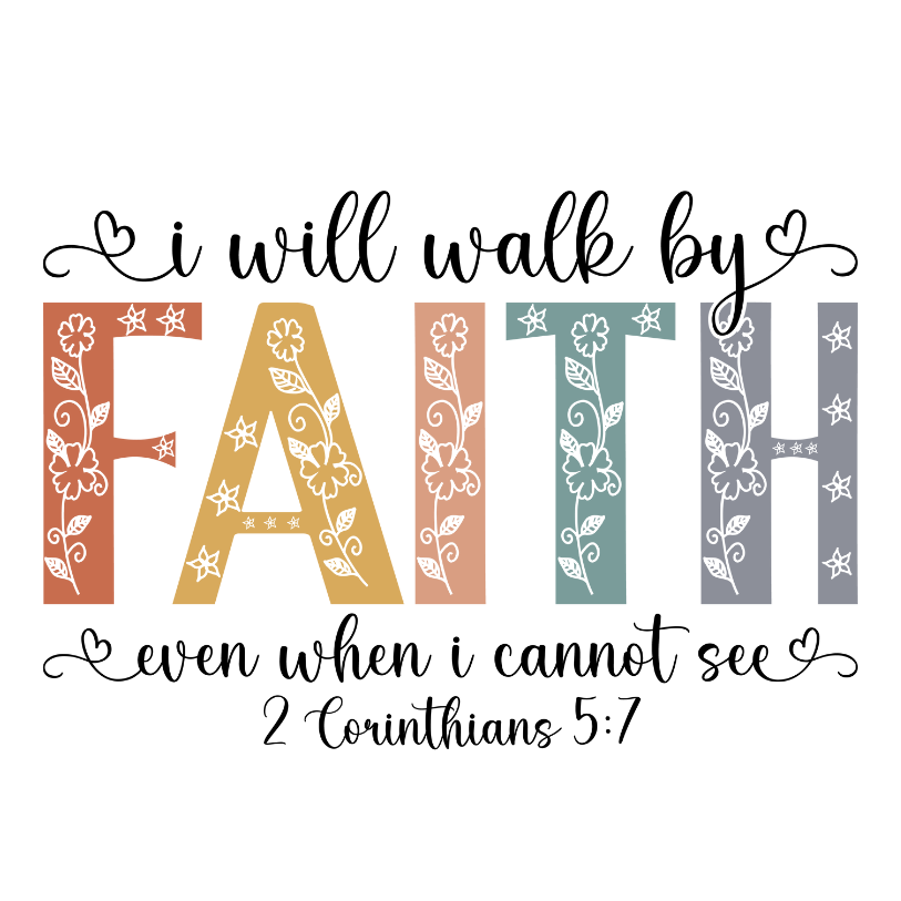I will Walk By Faith Floral Letters Direct To Film Print, DTF Print, Ready To Press Print For T-Shirts