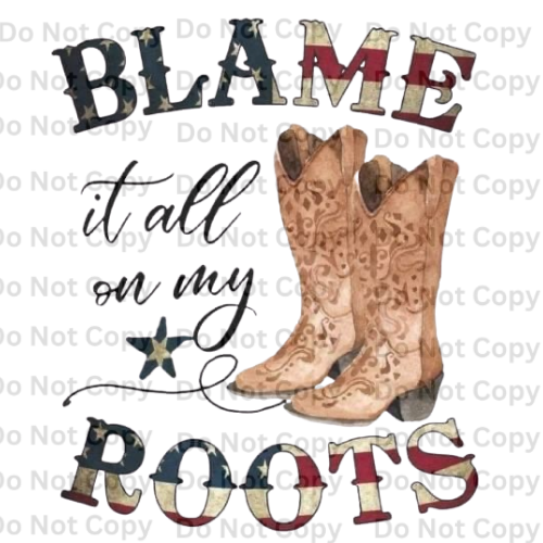 Blame It All On My Roots