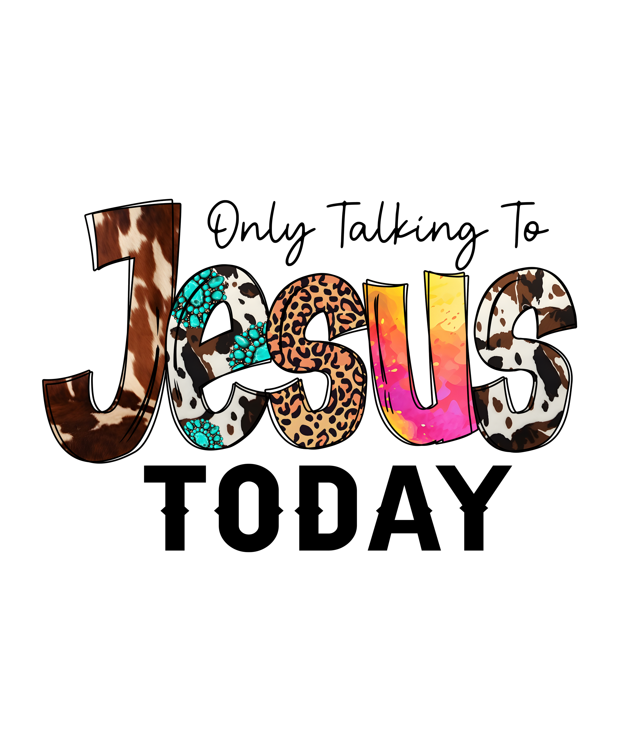 Only Talking To Jesus Today Direct To Film Print For T-Shirts