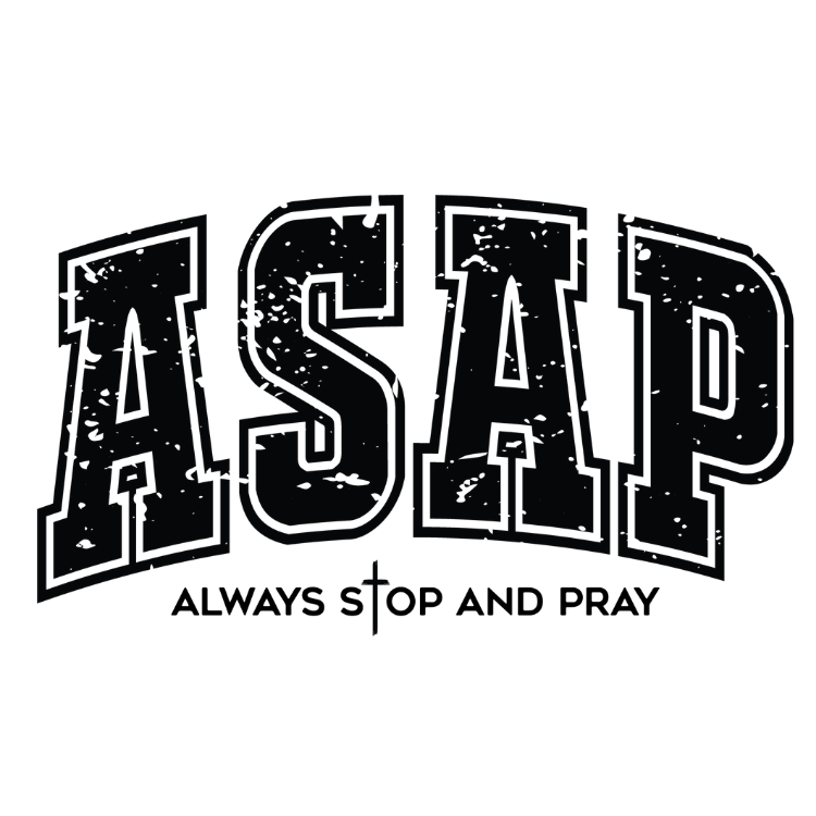 ASAP Always Stop and Pray Direct To Film Print, DTF Print, Ready To press Print For T-shirts