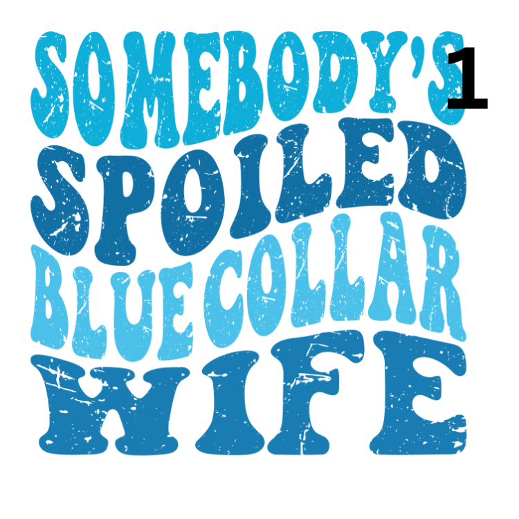 Somebody's Spoiled Blue Collar Wife 3 Designs To Choose from Direct To Film Print, DTF Print, Ready To Press for T-Shirts