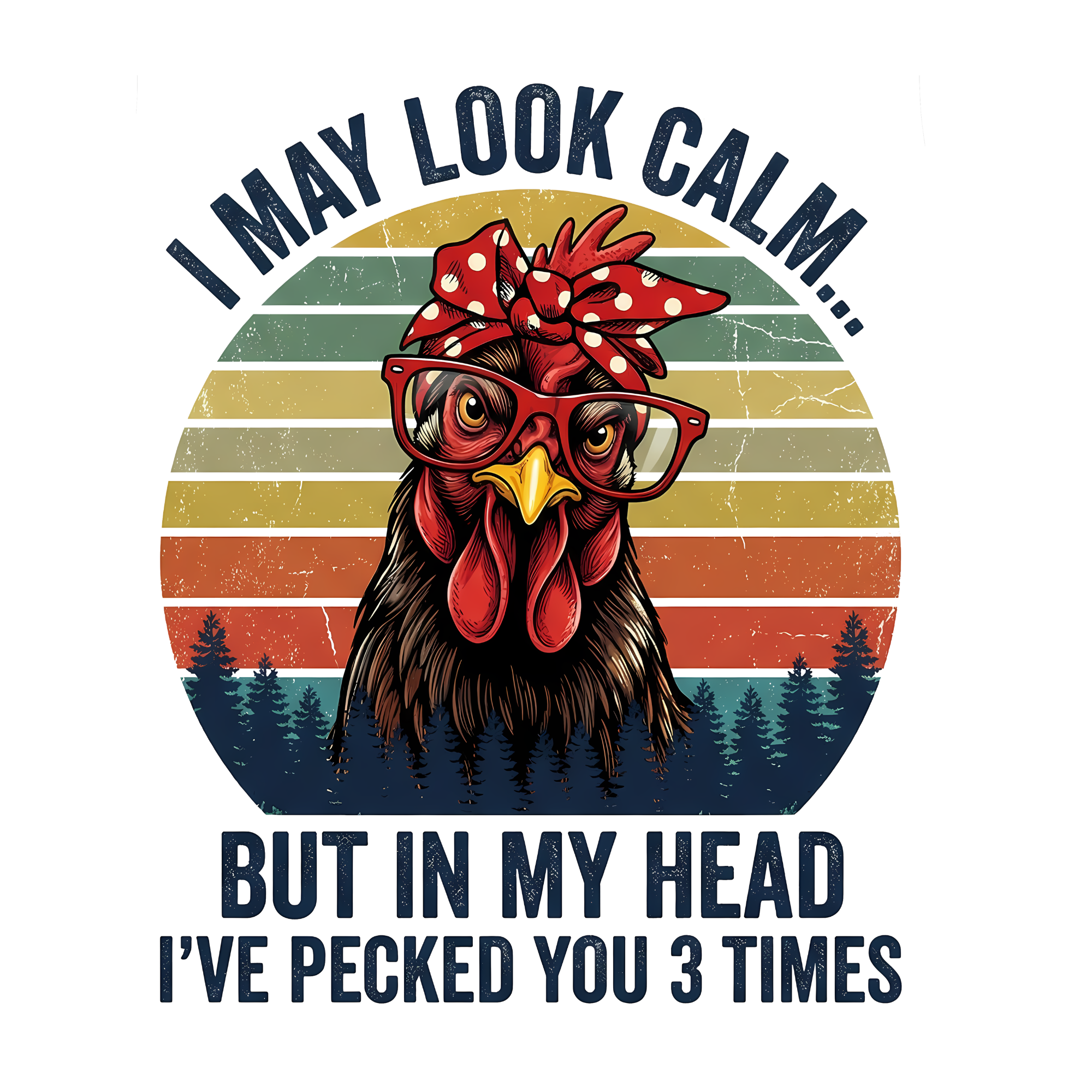 Chicken I May Look Calm But I already Pecked You 3 Times In My Head DTF Print