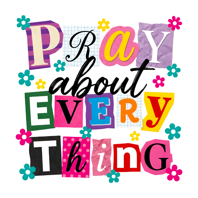 Pray About Everything Direct To Film Print, DTF Print, Ready To Press Print For T-Shirts