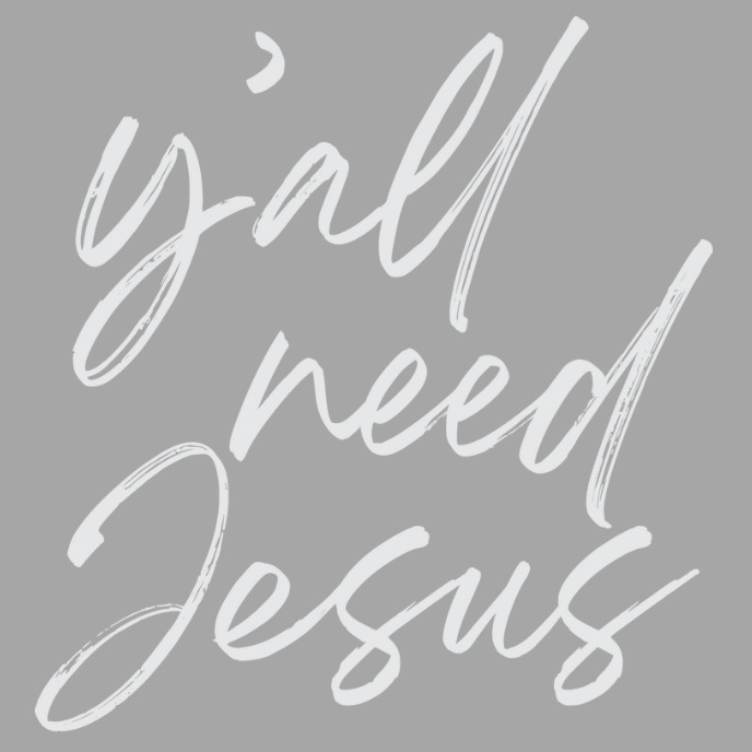 Y'all Need Jesus Direct To Film Print, DTF Print, Ready To press Print For T-shirts