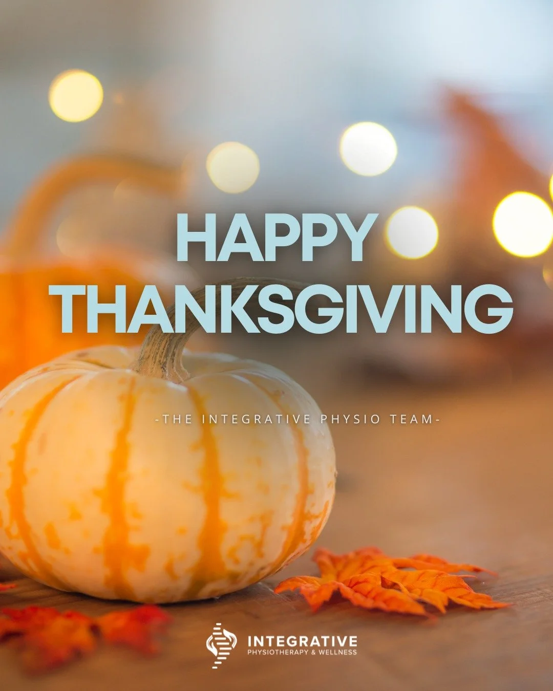 Happy Thanksgiving from Integrative Physiotherapy & Wellness
Our clinic will be closed on Monday, October 13 so our team can enjoy time with family and loved ones.
We are truly thankful for each and every one of you who has been part of our jou