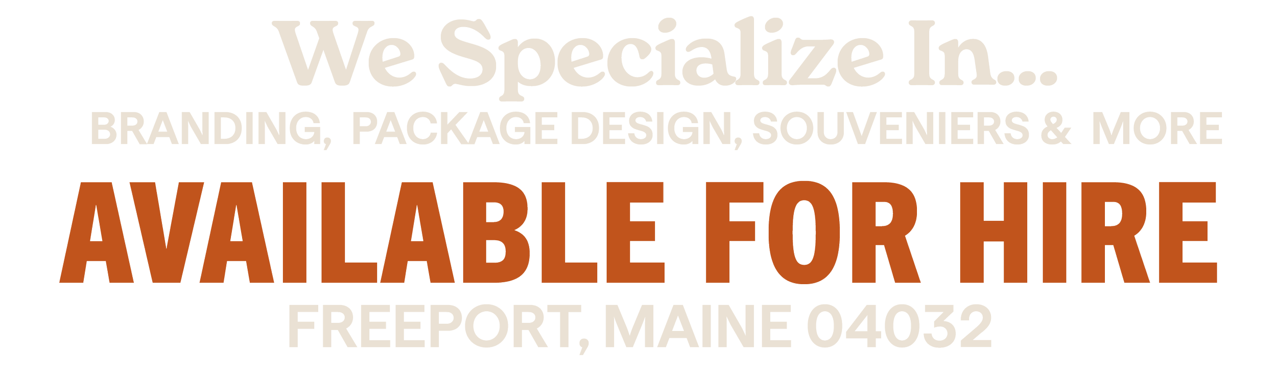 Text sign advertising branding, package design, souvenirs, and more services, with a large, bold message: "Available for Hire" and an address in Freeport, Maine, 04032.