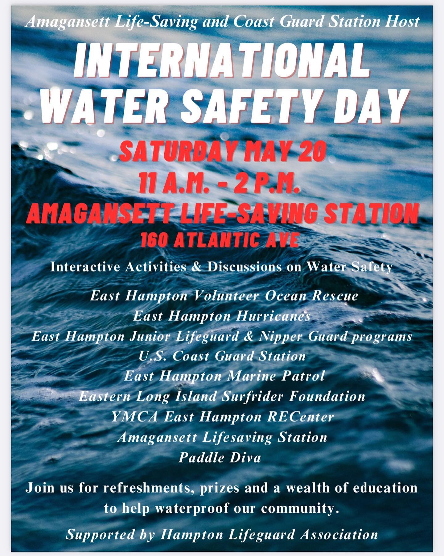 The Amagansett Life-Saving &amp; Coast Guard Station will be hosting an International Water Safety Day event on Saturday May 20 from 11am to 2pm to help spread this awareness and educate individuals and families on the importance of water safety.  Th