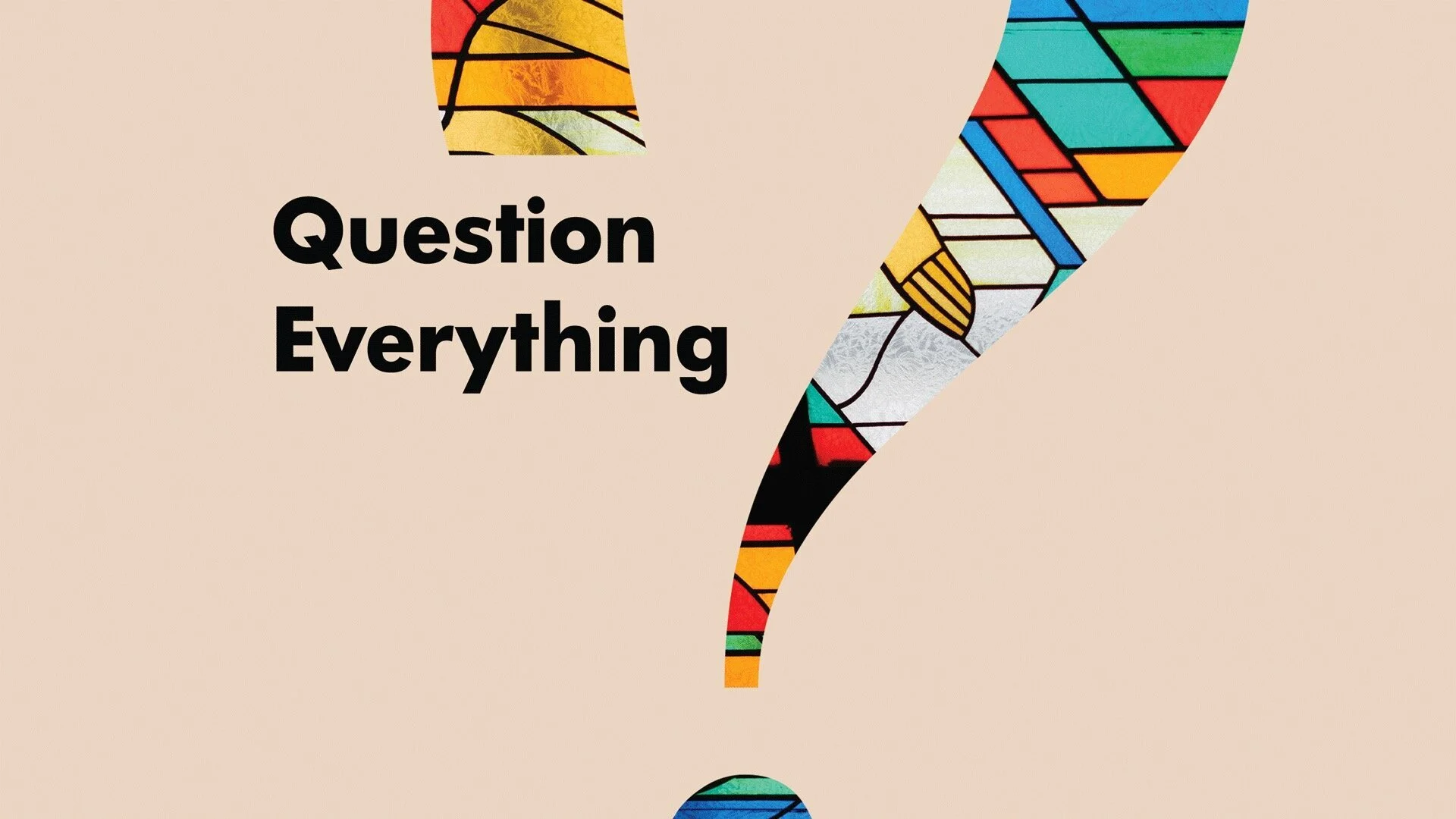 Question Everything: How Deconstructing Your Faith Can Help You Keep It