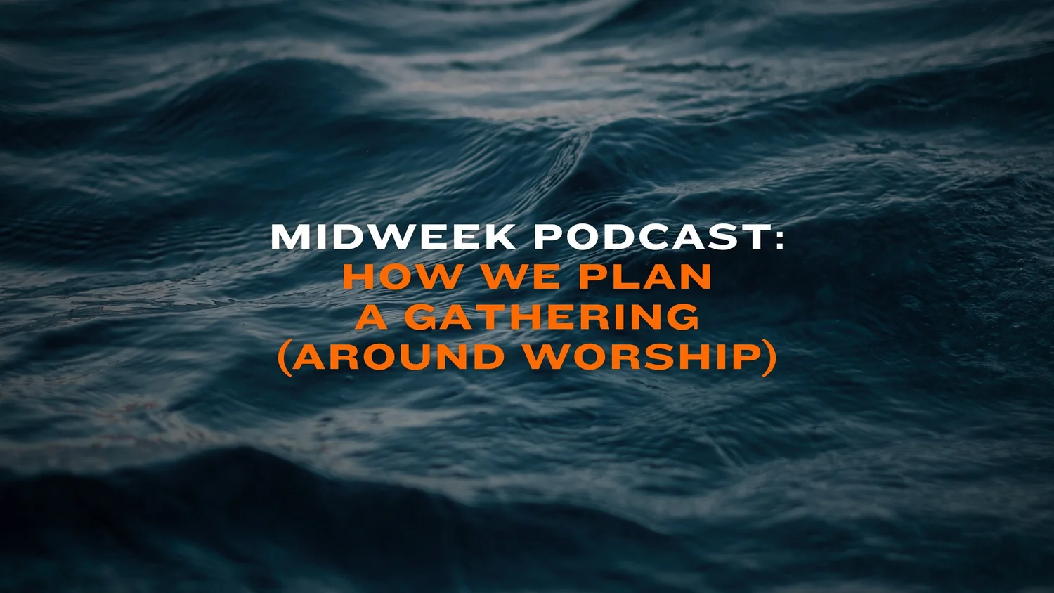 Midweek Podcast: How We Plan a Gathering (Around Worship) episode artwork