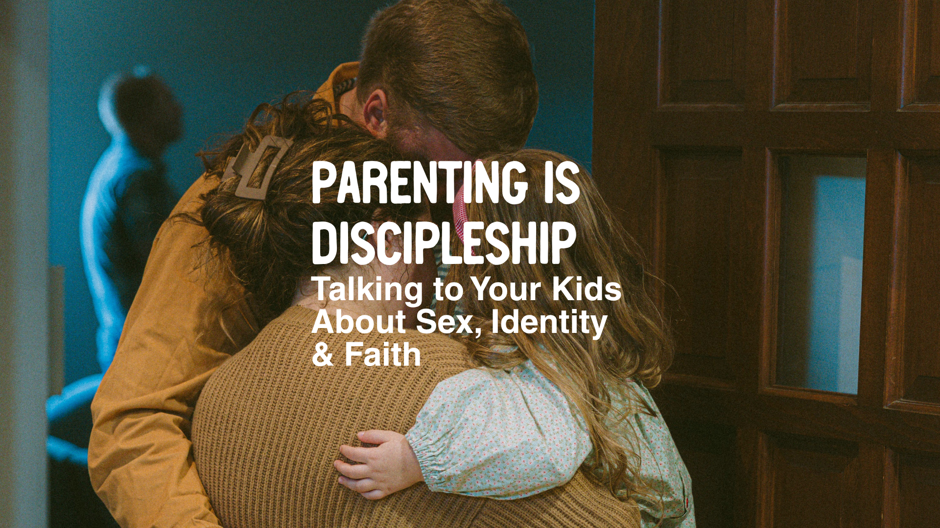 Parenting Is Discipleship: Talking to Your Kids About Sex, Identity &amp; Faith