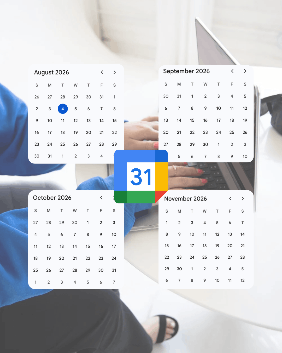 "Four overlapping calendar cards for August through November 2026 with a Google Calendar icon in the center, layered over a photo of hands typing on a laptop."