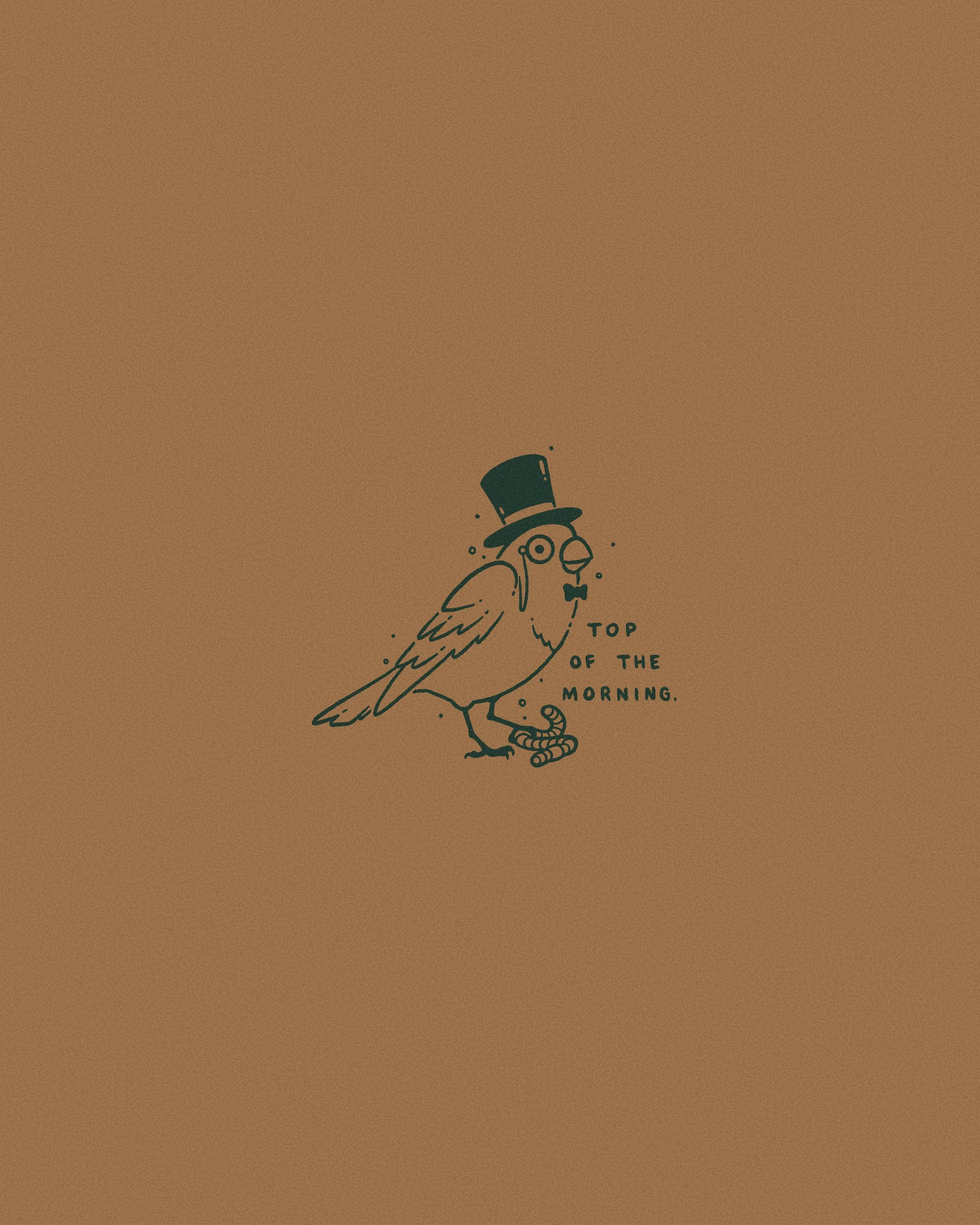 Drawing of a bird wearing a top hat, glasses, and a bow tie, with the text 'Top of the Morning.'