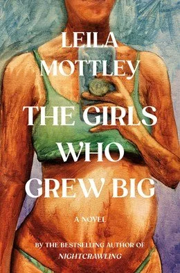 The Girls Who Grew Big - A Novel by Leila Mottley