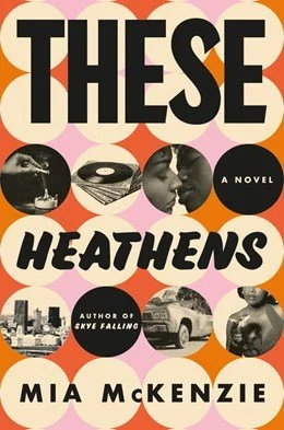 These Heathens - A Riveting Novel by Mia McKenzie