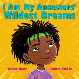 I Am My Ancestors' Wildest Dreams - Children's Book
