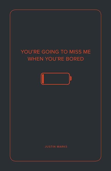 youre-going-to-miss-me-when-youre-bored.jpeg