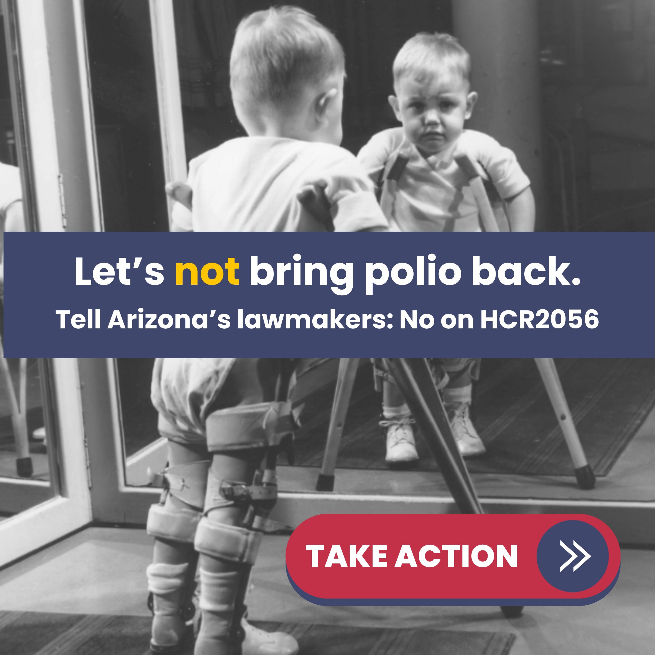 Small child with polio looking in the mirror. Text is a call to action for AZ advocates to contact state lawmakers to oppose anti-vaccine legislation.
