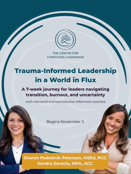 Trauma-Informed Leadership in a World in Flux - The Center for Conscious Leadership - Vertical(557 x 743 px).png