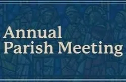 RESCHEDULED:  Annual Parish Meeting 