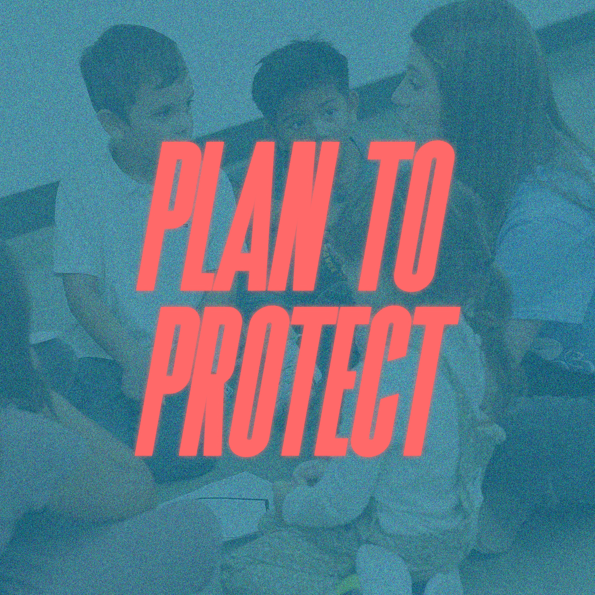 PLAN TO PROTECT