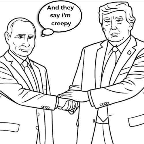 Black and White line drawing of Trump Shaking Putin's hand. Putin is thinking "And they say I'm creepy." Taken from Donald's Bestie Sleepover: Funny Coloring for Adults and a great Gift this holiday season