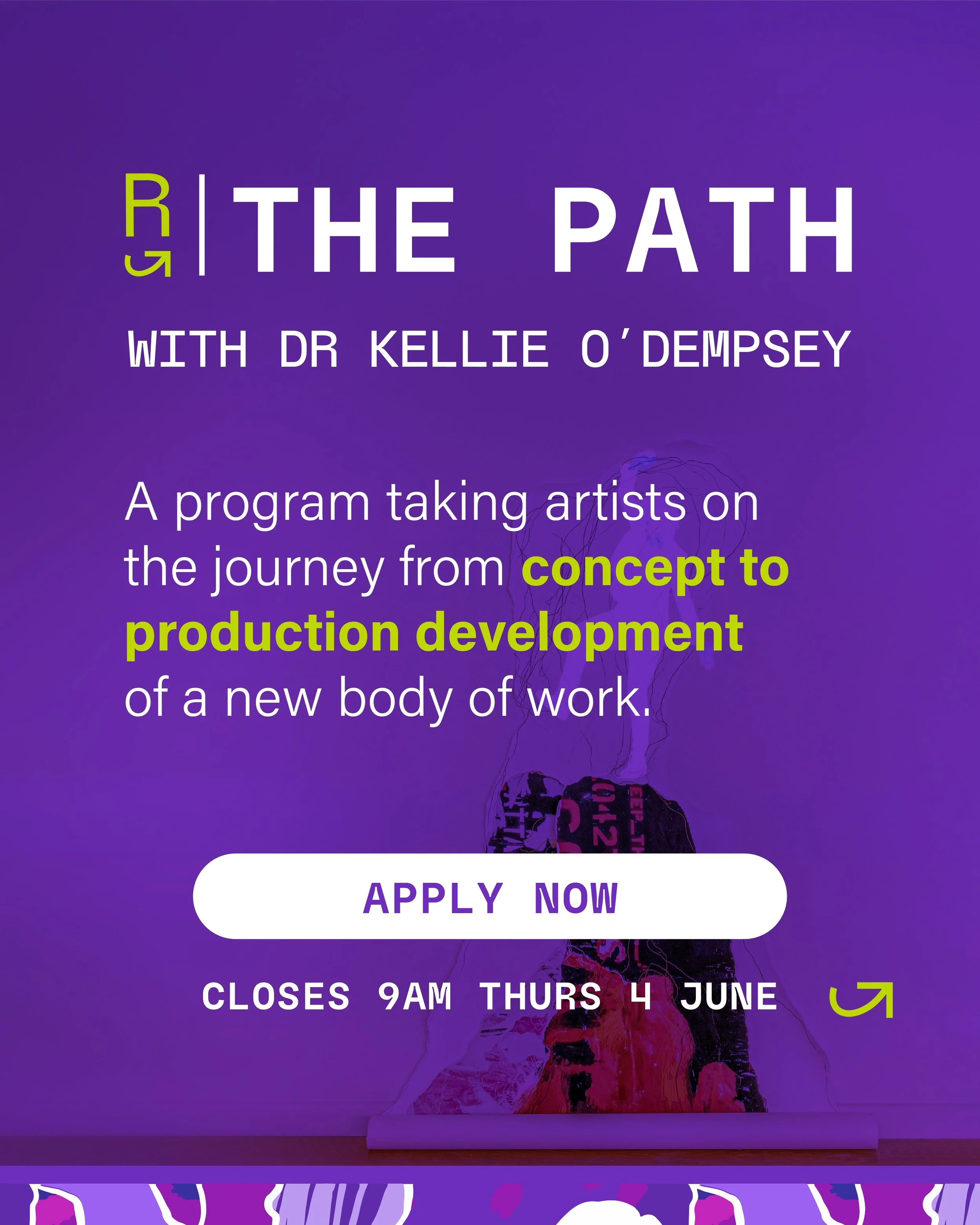 APPLICATIONS EXTENDED TO 9AM THURS 4 JUNE

R|The Path is a program taking artists on the journey from concept development to the production of a new body of work.
 This program is designed to equip emerging and early-career visual artists with the sk