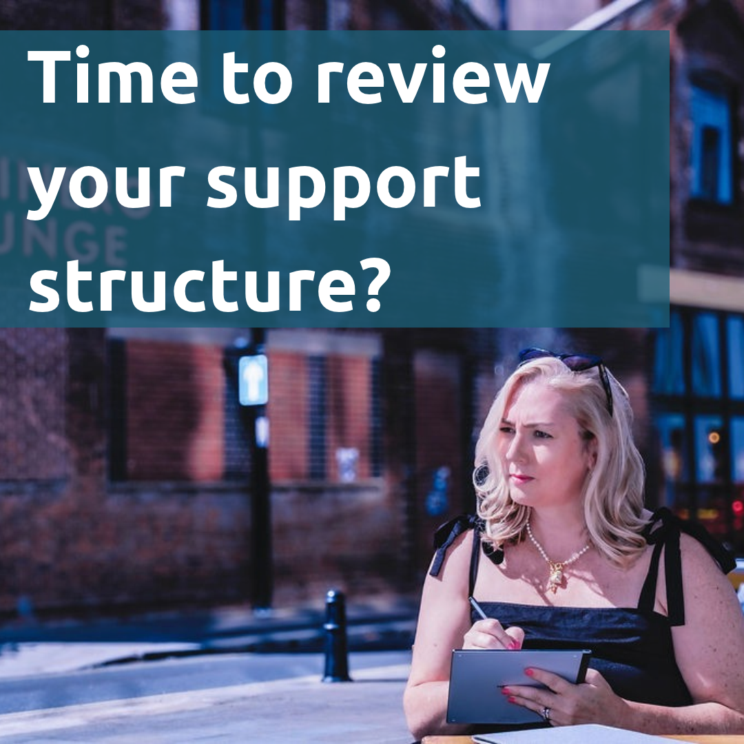 Time to review your support structure?