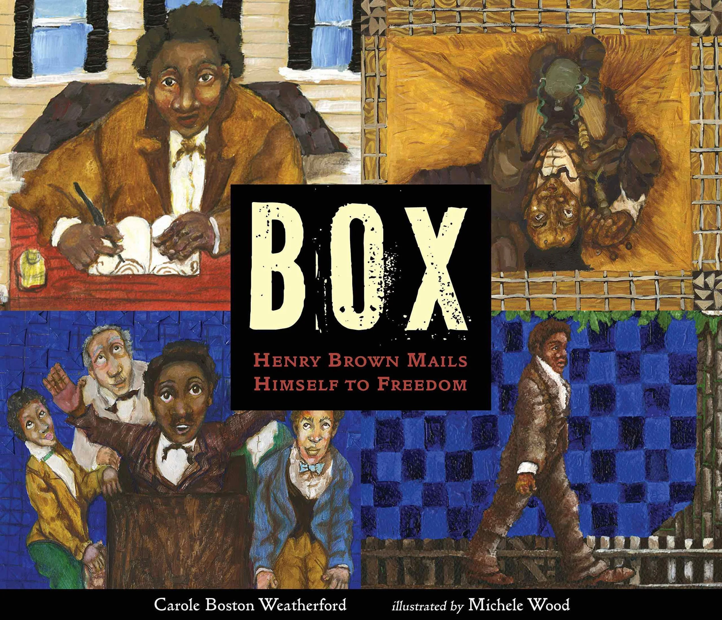 The cover of Box: Henry Brown Mails Himself to Freedom by Carole Boston Weatherford and Michele Wood