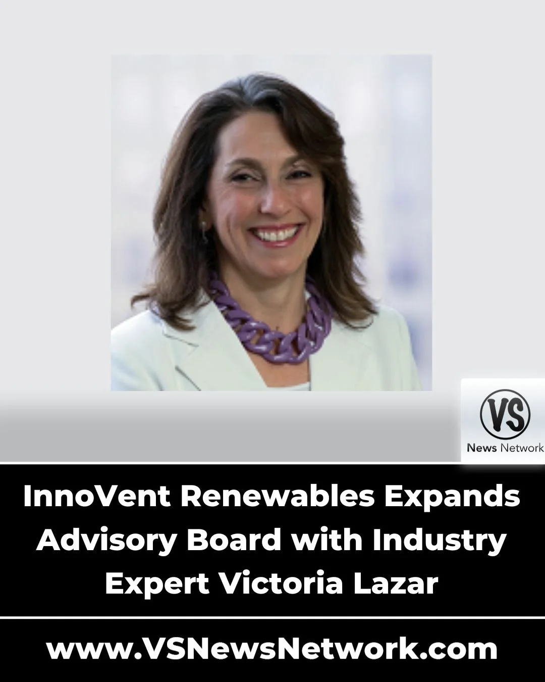 InnoVent Renewables Expands Advisory Board with Industry Expert Victoria Lazar

READ NOW: www.VSNewsNetwork.com/newsroom

Follow #VSNewsNetwork on X @vsnewsnetwork

#InvestorRelations #Capital #VentureCapital #Finance #FinanceNews #News #Media #Commu