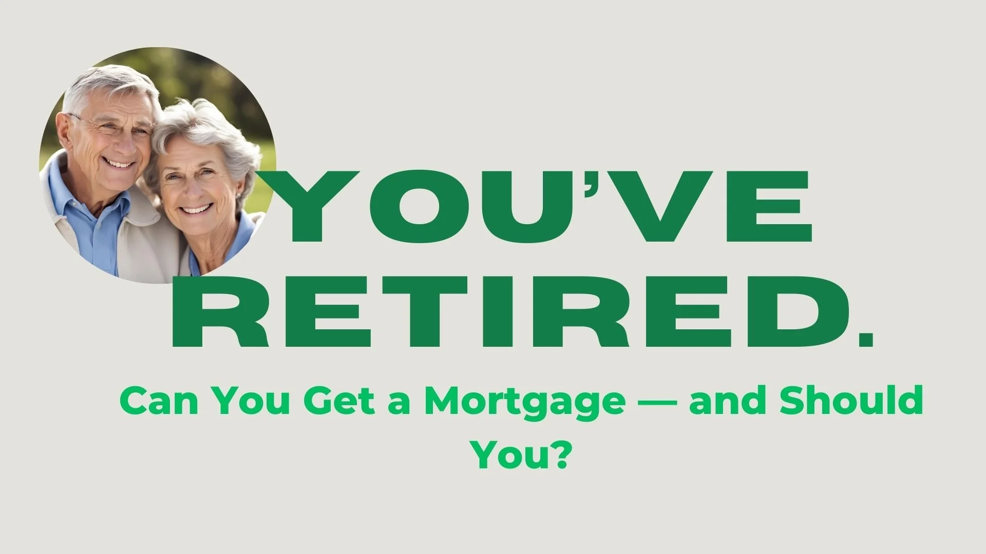 You’ve Retired. Can You Get a Mortgage — and Should You?